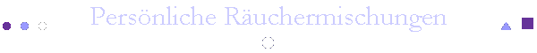 Pers�nliche R�uchermischungen